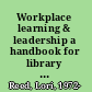 Workplace learning & leadership a handbook for library and nonprofit trainers /