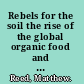 Rebels for the soil the rise of the global organic food and farming movement /