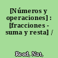 [Números y operaciones] : [fracciones - suma y resta] /