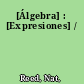 [Álgebra] : [Expresiones] /