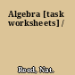 Algebra [task worksheets] /