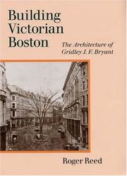 Building Victorian Boston : the architecture of Gridley J.F. Bryant /