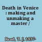 Death in Venice : making and unmaking a master /