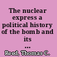 The nuclear express a political history of the bomb and its proliferation /