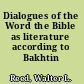 Dialogues of the Word the Bible as literature according to Bakhtin /