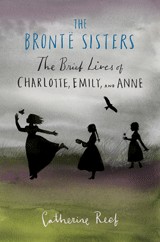 The Brontë sisters : the brief lives of Charlotte, Emily and Anne /