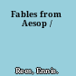 Fables from Aesop /