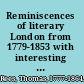 Reminiscences of literary London from 1779-1853 with interesting anecdotes of publishers, authors, and book auctioneers of that period, &c., &c.