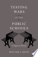 Testing wars in the public schools a forgotten history /