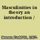 Masculinities in theory an introduction /