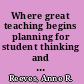 Where great teaching begins planning for student thinking and learning /