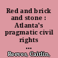 Red and brick and stone : Atlanta's pragmatic civil rights and the Auburn Avenue Library, 1899-1950 /