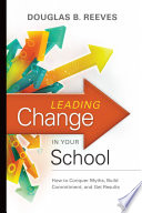 Leading change in your school : how to conquer myths, build commitment, and get results /