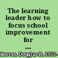 The learning leader how to focus school improvement for better results /