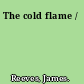 The cold flame /