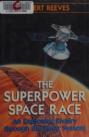 The superpower space race : an explosive rivalry through the solar system /