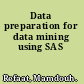 Data preparation for data mining using SAS
