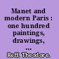 Manet and modern Paris : one hundred paintings, drawings, prints, and photographs by Manet and his contemporaries /