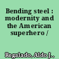 Bending steel : modernity and the American superhero /