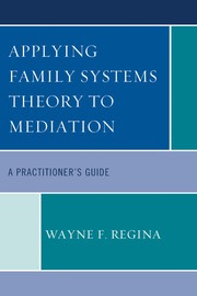 Applying family systems theory to mediation : a practitioner's guide /