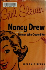 Girl sleuth : Nancy Drew and the women who created her /