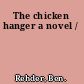The chicken hanger a novel /