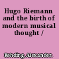 Hugo Riemann and the birth of modern musical thought /