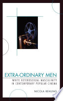 Extra-ordinary men white heterosexual masculinity in contemporary popular cinema /