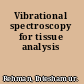 Vibrational spectroscopy for tissue analysis