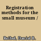 Registration methods for the small museum /