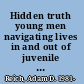 Hidden truth young men navigating lives in and out of juvenile prison /