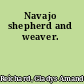 Navajo shepherd and weaver.