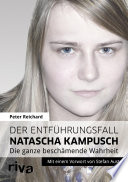 Der Entfuhrungsfall Natascha Kampusch : Die ganze beschäamende Wahrheit /