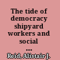 The tide of democracy shipyard workers and social relations in Britain, 1870-1950 /