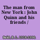 The man from New York : John Quinn and his friends /