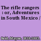 The rifle rangers : or, Adventures in South Mexico /