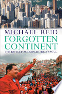 Forgotten continent the battle for Latin America's soul /