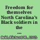 Freedom for themselves North Carolina's Black soldiers in the Civil War era /