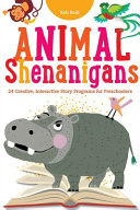 Animal shenanigans : twenty-four creative, interactive story programs for preschoolers /
