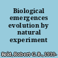 Biological emergences evolution by natural experiment /