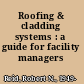 Roofing & cladding systems : a guide for facility managers /