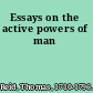 Essays on the active powers of man