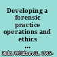 Developing a forensic practice operations and ethics for experts /