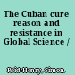 The Cuban cure reason and resistance in Global Science /