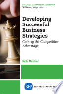 Developing successful business strategies : gaining the competitive advantage /