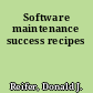 Software maintenance success recipes