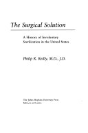 The surgical solution : a history of involuntary sterilization in the United States /