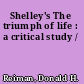Shelley's The triumph of life : a critical study /