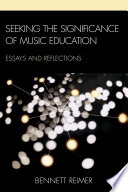 Seeking the significance of music education essays and reflections /