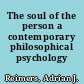 The soul of the person a contemporary philosophical psychology /